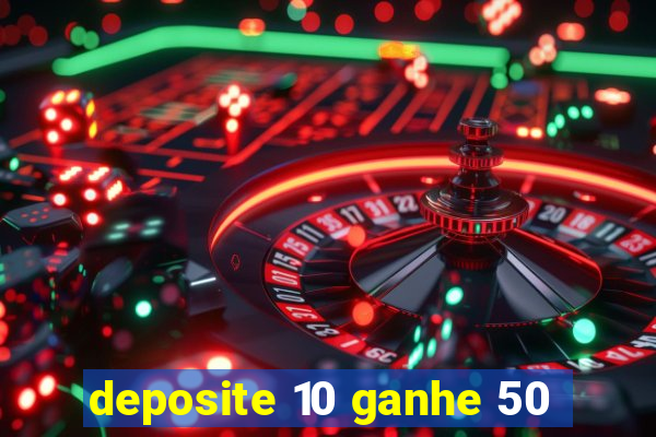 deposite 10 ganhe 50